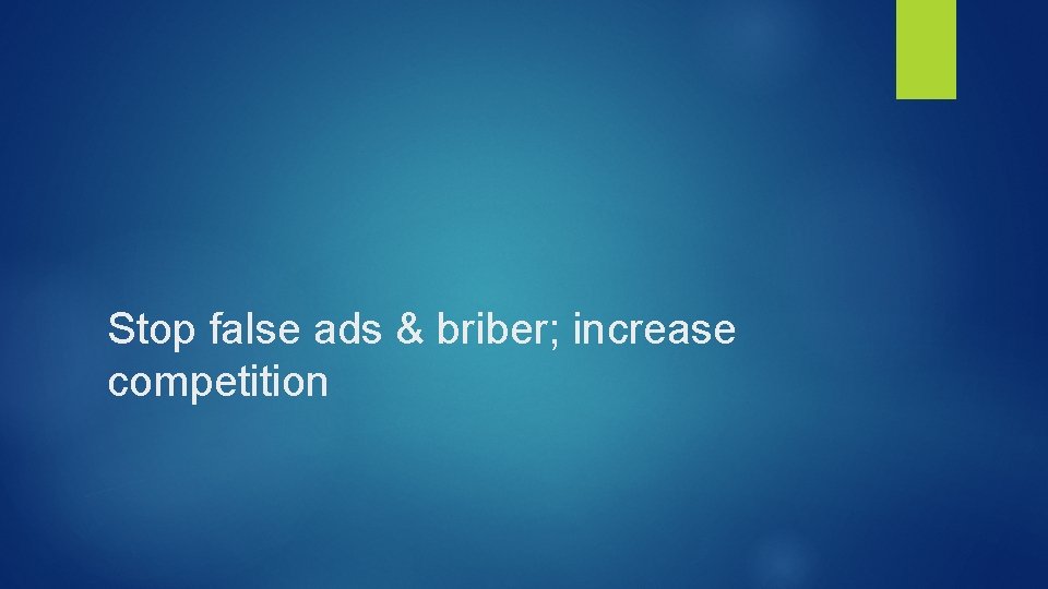 Stop false ads & briber; increase competition 