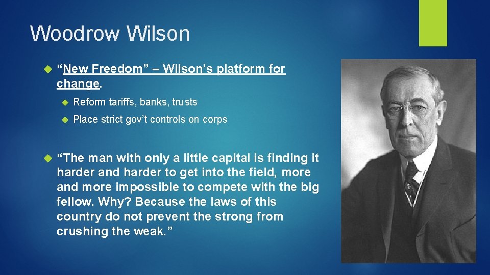 Woodrow Wilson “New Freedom” – Wilson’s platform for change. Reform tariffs, banks, trusts Place