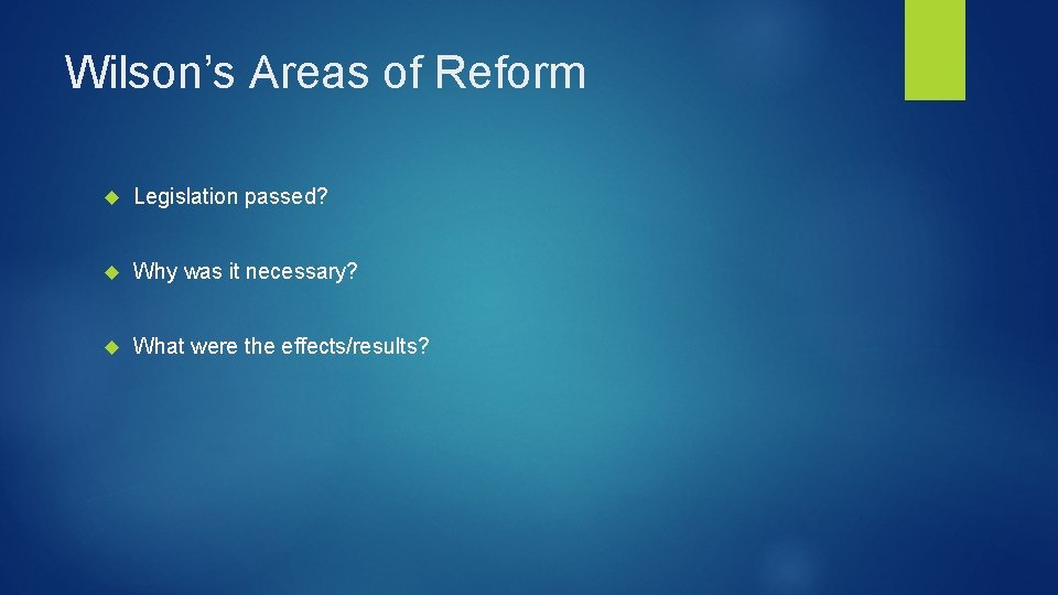 Wilson’s Areas of Reform Legislation passed? Why was it necessary? What were the effects/results?