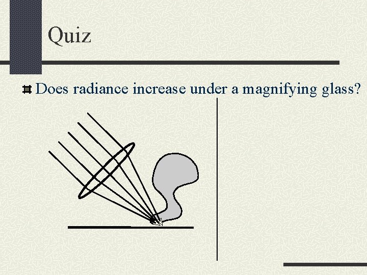 Quiz Does radiance increase under a magnifying glass? 