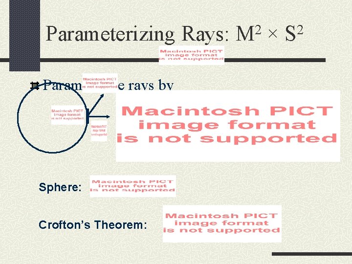 Parameterizing Rays: M 2 × S 2 Parameterize rays by Sphere: Crofton’s Theorem: 