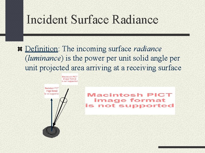 Incident Surface Radiance Definition: The incoming surface radiance (luminance) is the power per unit