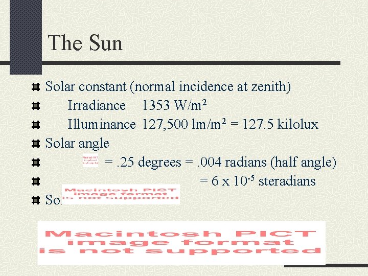 The Sun Solar constant (normal incidence at zenith) Irradiance 1353 W/m 2 Illuminance 127,
