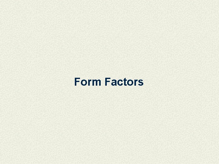 Form Factors 