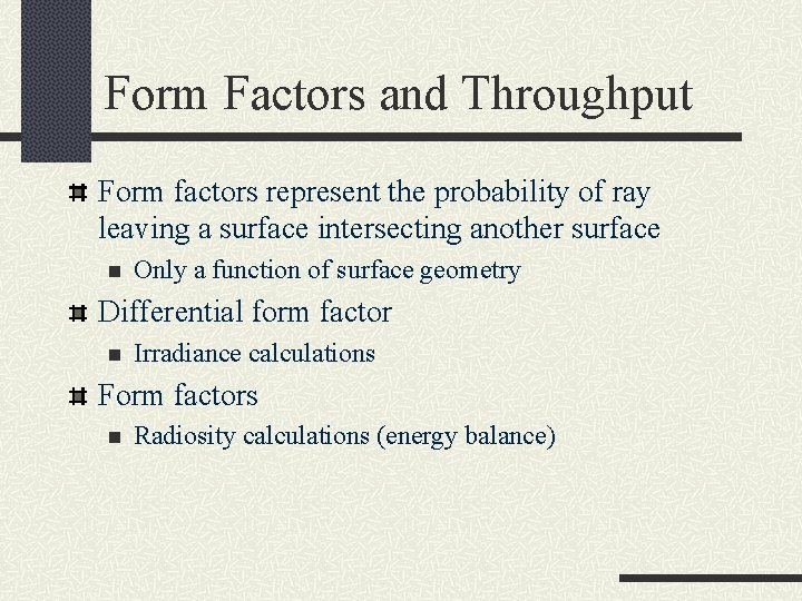 Form Factors and Throughput Form factors represent the probability of ray leaving a surface