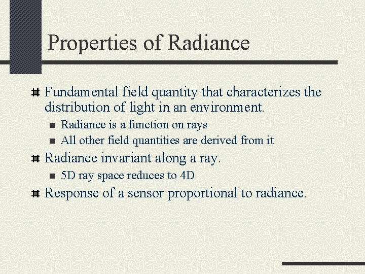 Properties of Radiance Fundamental field quantity that characterizes the distribution of light in an