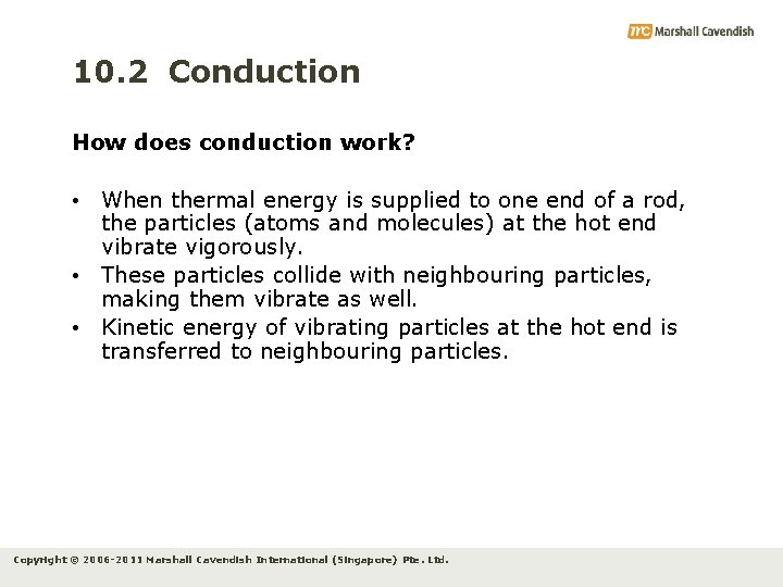 10. 2 Conduction How does conduction work? • When thermal energy is supplied to