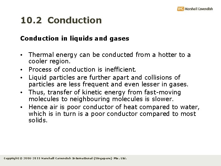 10. 2 Conduction in liquids and gases • Thermal energy can be conducted from