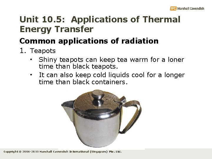 Unit 10. 5: Applications of Thermal Energy Transfer Common applications of radiation 1. Teapots