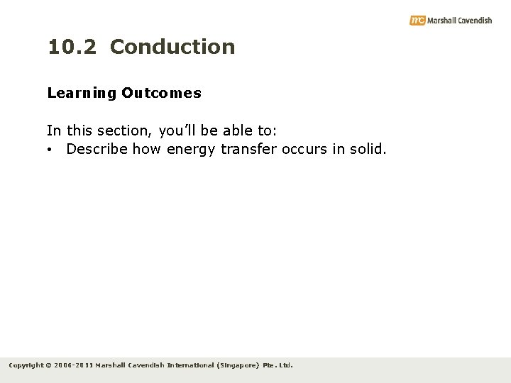 10. 2 Conduction Learning Outcomes In this section, you’ll be able to: • Describe