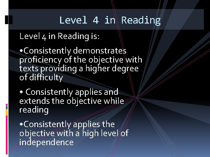 Level 4 in Reading is: • Consistently demonstrates proficiency of the objective with texts