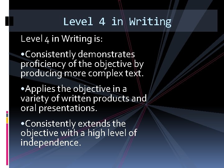 Level 4 in Writing is: • Consistently demonstrates proficiency of the objective by producing