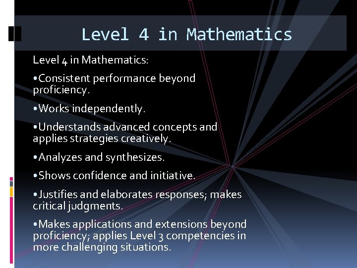 Level 4 in Mathematics: • Consistent performance beyond proficiency. • Works independently. • Understands