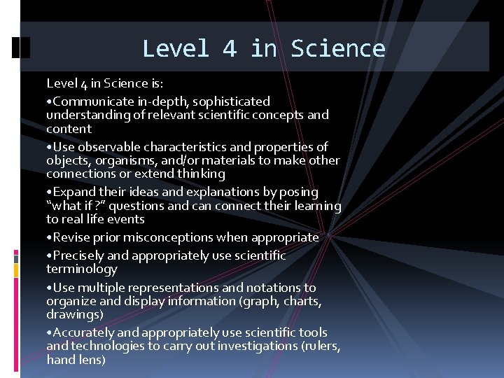 Level 4 in Science is: • Communicate in-depth, sophisticated understanding of relevant scientific concepts