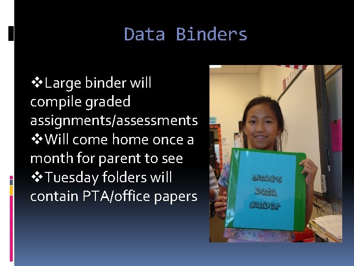 Data Binders v. Large binder will compile graded assignments/assessments v. Will come home once