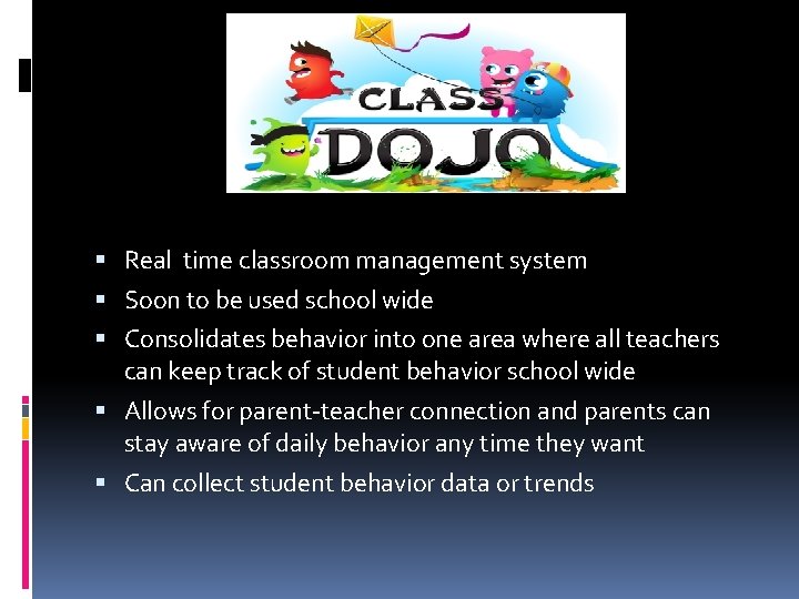  Real time classroom management system Soon to be used school wide Consolidates behavior