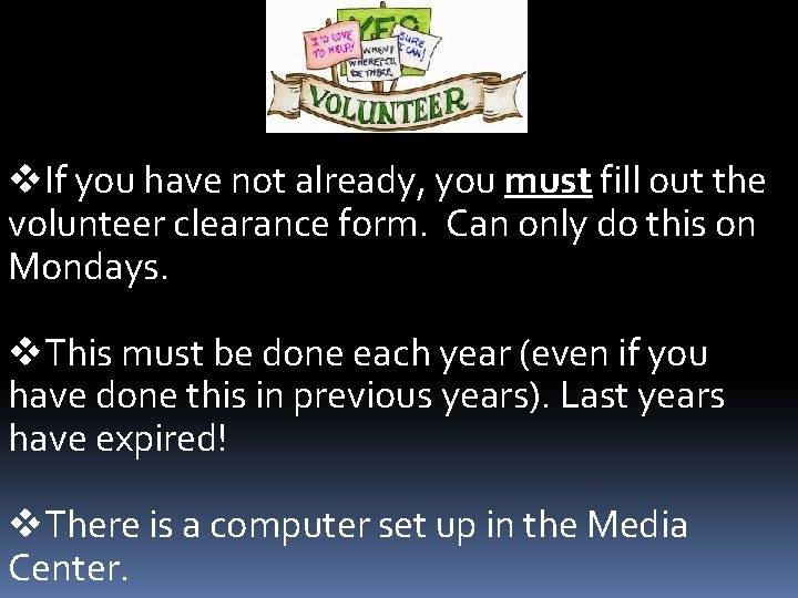 v. If you have not already, you must fill out the volunteer clearance form.