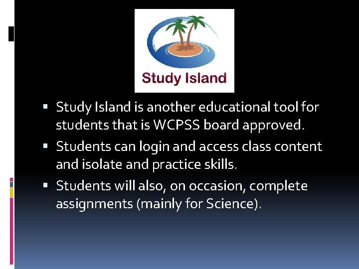  Study Island is another educational tool for students that is WCPSS board approved.