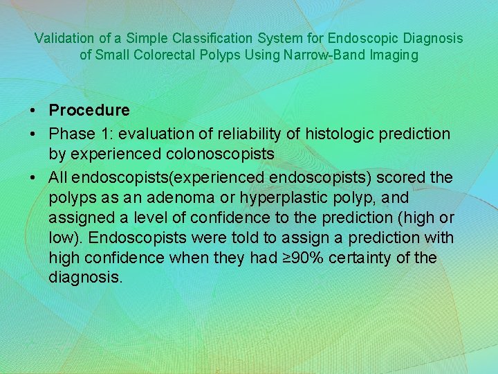 Validation of a Simple Classification System for Endoscopic Diagnosis of Small Colorectal Polyps Using