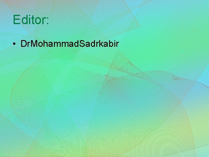 Editor: • Dr. Mohammad. Sadrkabir 