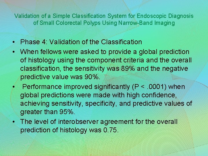 Validation of a Simple Classification System for Endoscopic Diagnosis of Small Colorectal Polyps Using