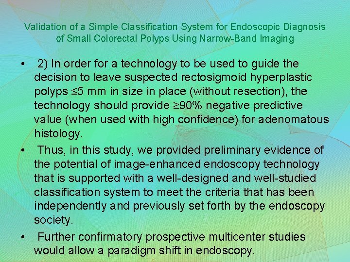 Validation of a Simple Classification System for Endoscopic Diagnosis of Small Colorectal Polyps Using