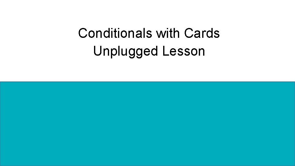 Conditionals with Cards Unplugged Lesson 