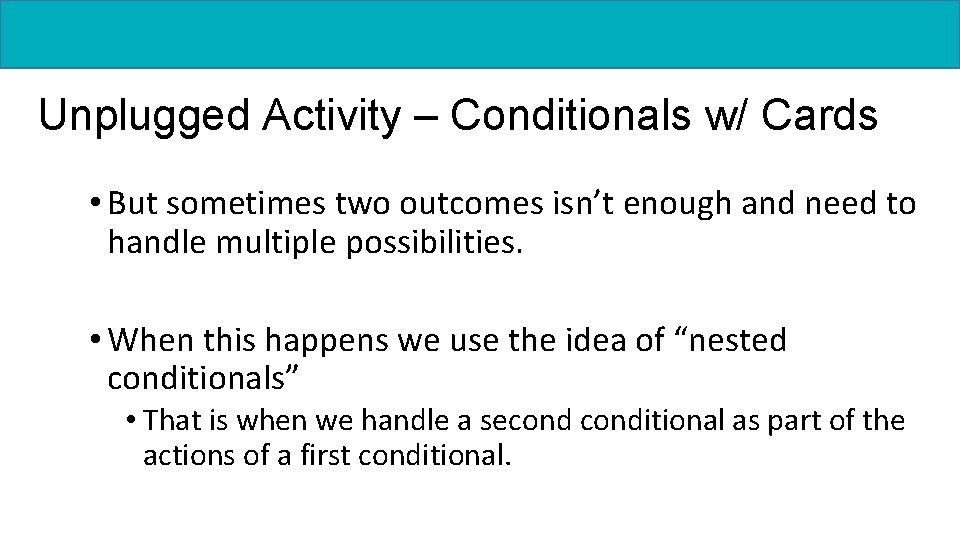 Unplugged Activity – Conditionals w/ Cards • But sometimes two outcomes isn’t enough and