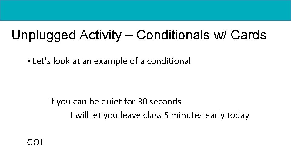 Unplugged Activity – Conditionals w/ Cards • Let’s look at an example of a