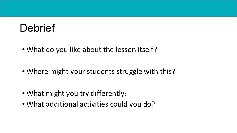 Debrief • What do you like about the lesson itself? • Where might your