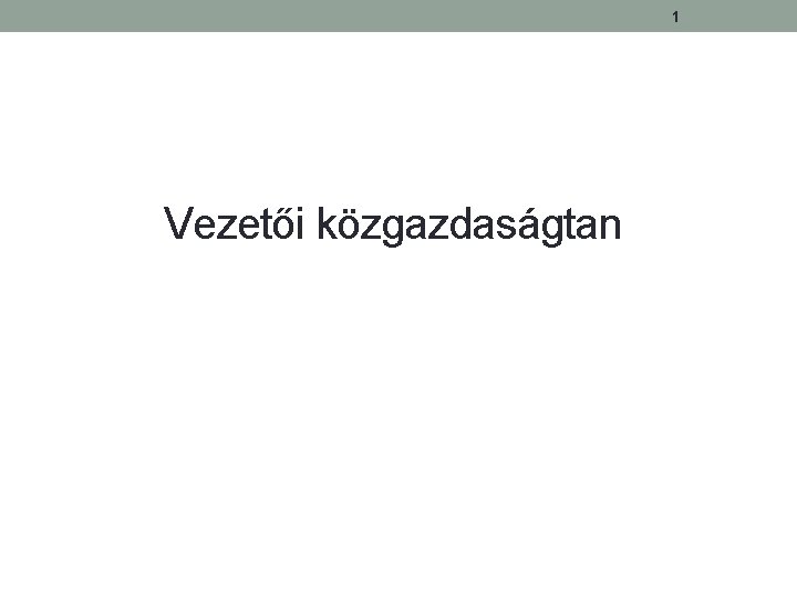 1 Vezetői közgazdaságtan 