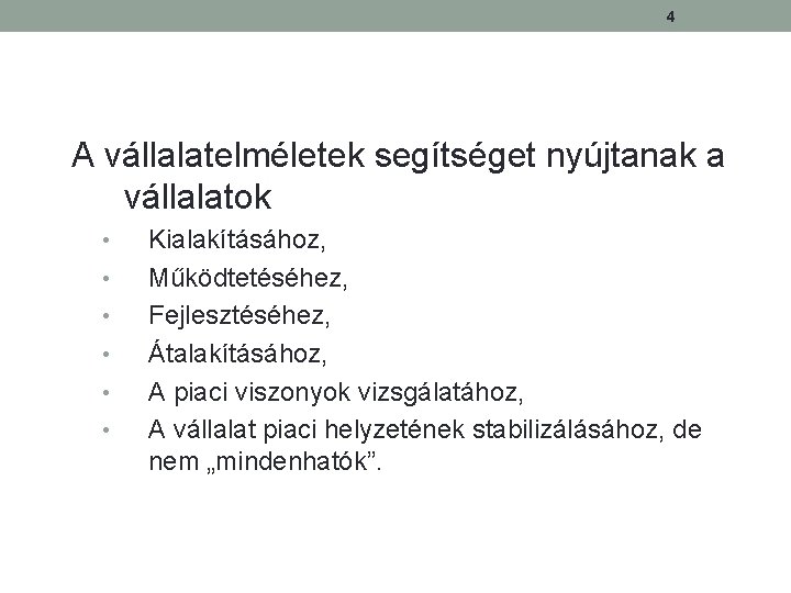 4 A vállalatelméletek segítséget nyújtanak a vállalatok • • • Kialakításához, Működtetéséhez, Fejlesztéséhez, Átalakításához,