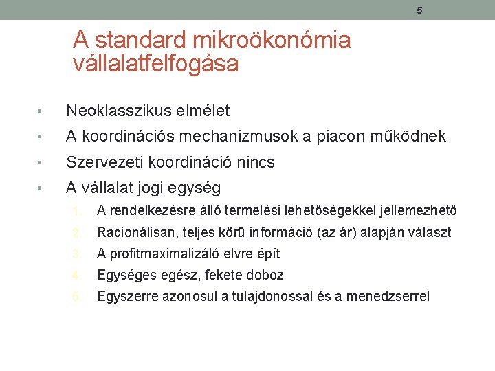 5 A standard mikroökonómia vállalatfelfogása • Neoklasszikus elmélet • A koordinációs mechanizmusok a piacon