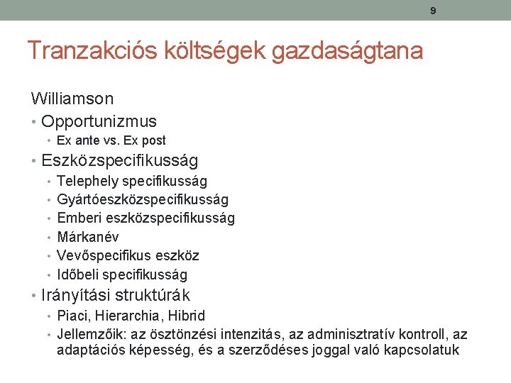 9 Tranzakciós költségek gazdaságtana Williamson • Opportunizmus • Ex ante vs. Ex post •