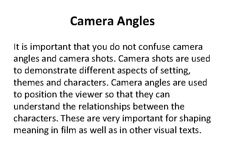 Camera Angles It is important that you do not confuse camera angles and camera