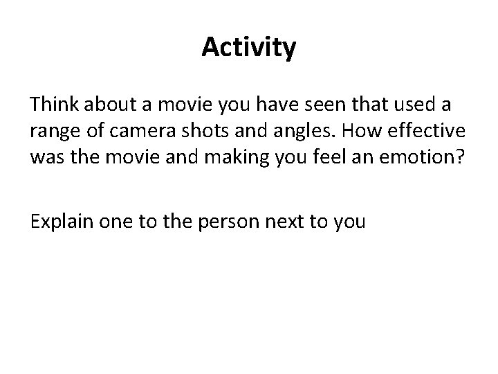 Activity Think about a movie you have seen that used a range of camera