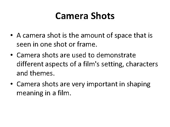 Camera Shots • A camera shot is the amount of space that is seen