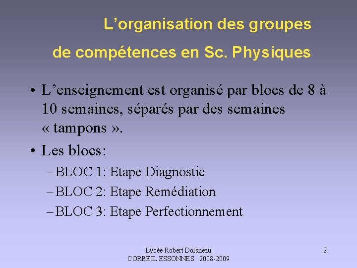 L’organisation des groupes de compétences en Sc. Physiques • L’enseignement est organisé par blocs