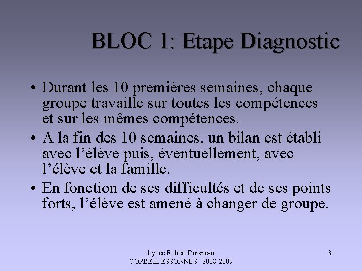 BLOC 1: Etape Diagnostic • Durant les 10 premières semaines, chaque groupe travaille sur