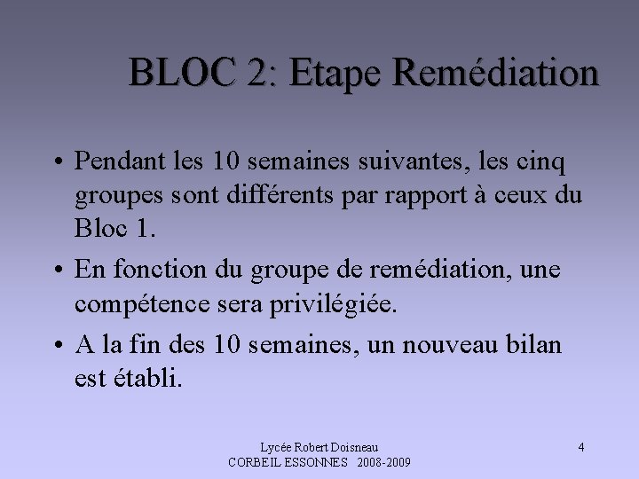 BLOC 2: Etape Remédiation • Pendant les 10 semaines suivantes, les cinq groupes sont