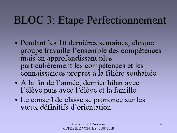 BLOC 3: Etape Perfectionnement • Pendant les 10 dernières semaines, chaque groupe travaille l’ensemble