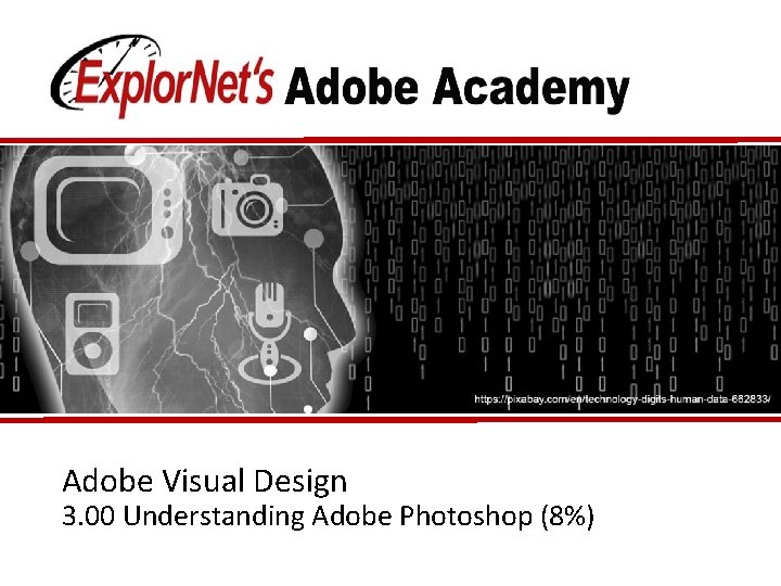 Adobe Visual Design 3. 00 Understanding Adobe Photoshop (8%) 