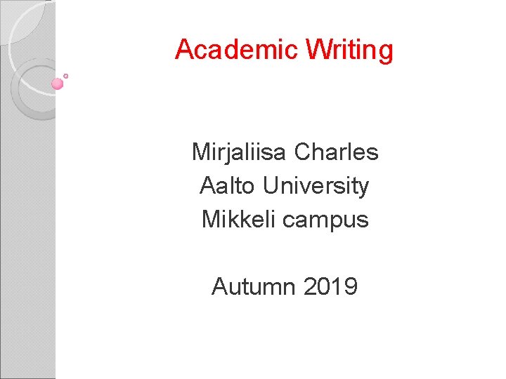 Academic Writing Mirjaliisa Charles Aalto University Mikkeli campus Autumn 2019 