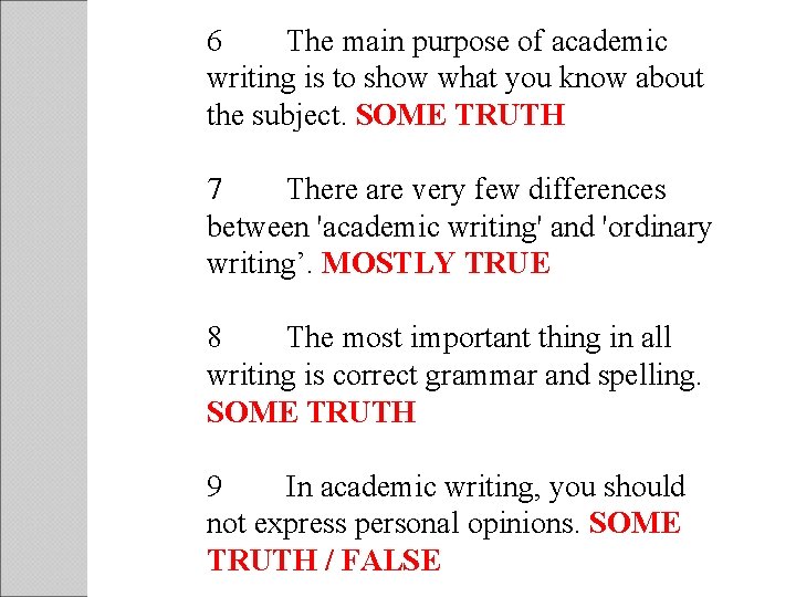 6 The main purpose of academic writing is to show what you know about