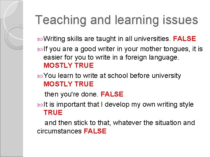 Teaching and learning issues Writing skills are taught in all universities. FALSE If you