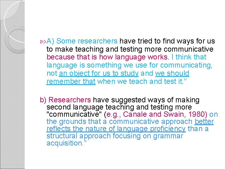  A) Some researchers have tried to find ways for us to make teaching