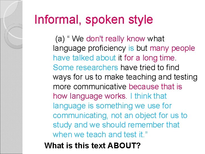 Informal, spoken style (a) “ We don't really know what language proficiency is but