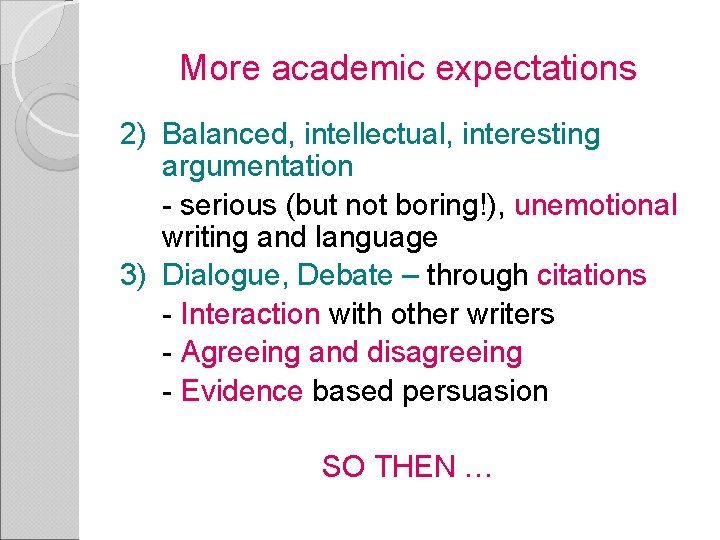 More academic expectations 2) Balanced, intellectual, interesting argumentation - serious (but not boring!), unemotional