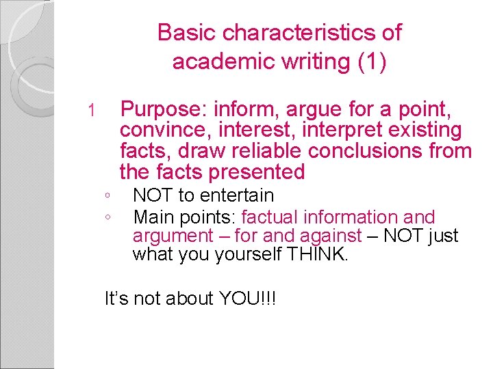 Basic characteristics of academic writing (1) Purpose: inform, argue for a point, convince, interest,