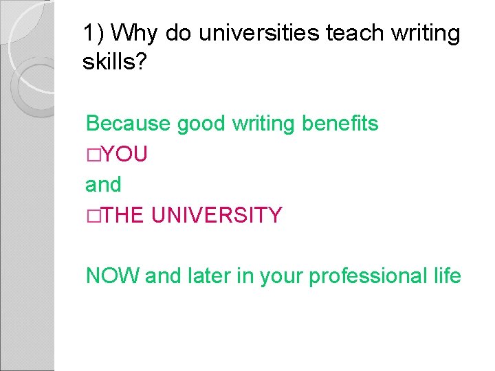 1) Why do universities teach writing skills? Because good writing benefits �YOU and �THE